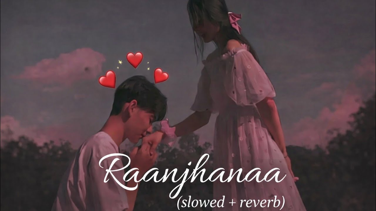 “Raanjhanaa  | Slowed Reverb Love Song by Rohit Saini”