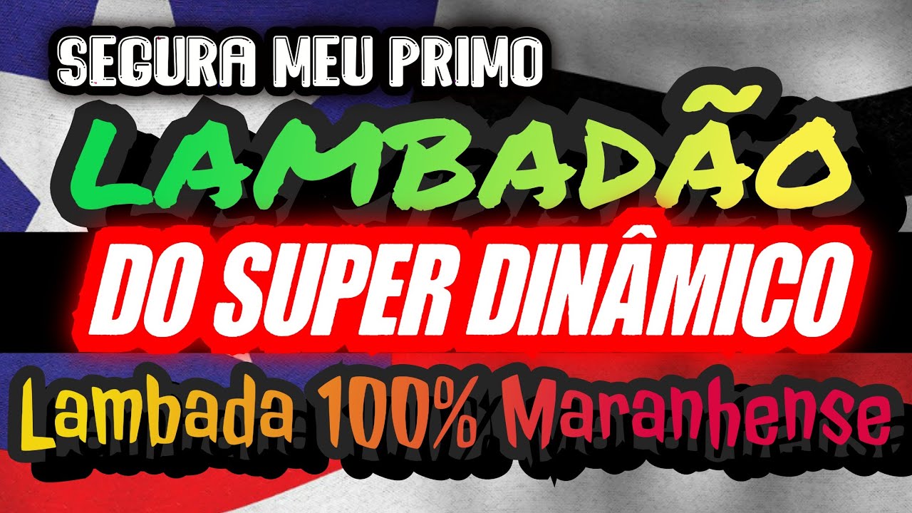 🇱🇷 LAMBADAO DO SUPER DINÂMICO!!! lambada NOVA!! CANAL LAMBADÃO MARANHENSE OFICIAL
