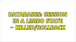 Databases: Session in a limbo state - Killed/Rollback Profile