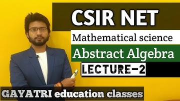 CSIR NET (Mathematical Science) Abstract Algebra Lecture-2 by Rohit sir #GAYATRIeducationclasses