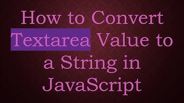 How to Convert Textarea Value to a String in JavaScript