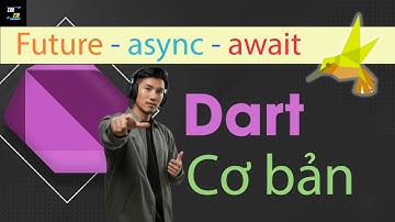Tự học lập trình app |  phần 1: lập trình Dart |  Bài 13: Future - Await - Async