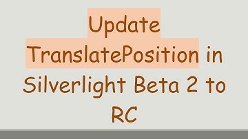 Update TranslatePosition in Silverlight Beta 2 to RC