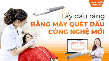 MÁY QUÉT DẤU RĂNG THẾ HỆ MỚI - BƯỚC ĐỘT PHÁ TRONG NHA KHOA