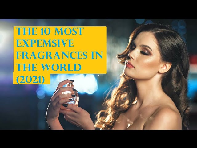 Top 10 most expensive perfumes in the world in 2021