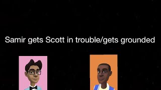 Samir gets Scott in trouble/gets grounded
