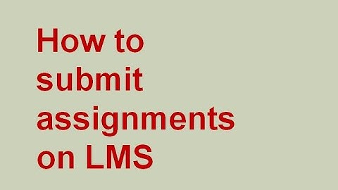 How to submit assignments on LMS