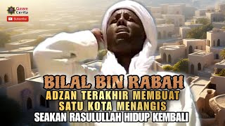 Adzan Bilal Bin Rabah Membuat Satu Kota Menangis Teringat Rasulullah - Kisah Bilal Bin Rabah