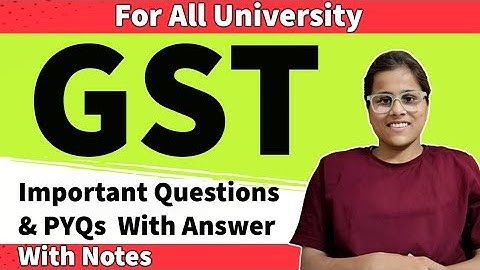 GST Important Question 2025 Exam. Goods & Service Tax Important Question of GST for all university