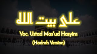 Ala Baitillah (Sholawat Haji) - Ustadz Mas'ud Hasyim (Hadrah Version) // Lirik