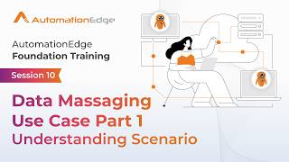 Session 10 - AutomationEdge Foundation Training - Data Massaging Use Case - Part 1