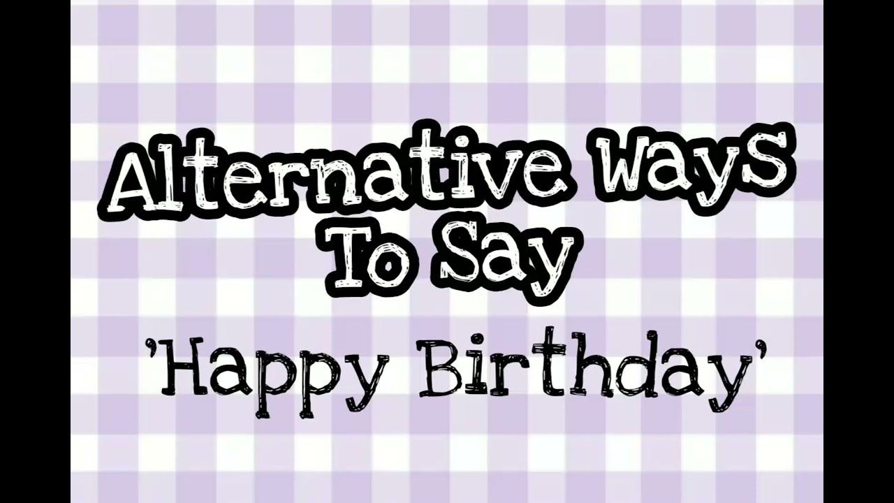 ♡Alternative Ways to Say 'Happy Birthday'♡CupcakiexBerry - YouTube