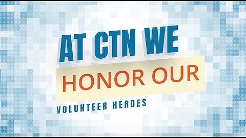 CTN Appreciates Volunteers