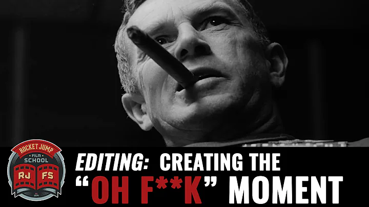 Editing: Creating the "OH F**K" Moment