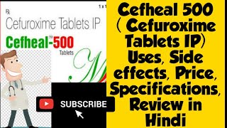 Cefheal 500 (Cefuroxime Tablets IP) Uses, Side effects, Price, Specifications, Review in Hindi
