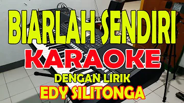 BIARLAH SENDIRI [EDY SILITONGA] KARAOKE LIRIK ll HD