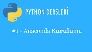 Python Dersleri 1 - Anaconda Kurulumu