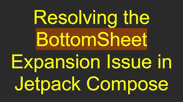 Resolving the BottomSheet Expansion Issue in Jetpack Compose
