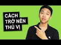 Trở Thành Người Đàn Ông Thú Vị: 5 Điều Cần Có