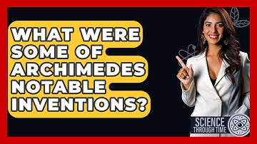 What Were Some Of Archimedes Notable Inventions? - Science Through Time