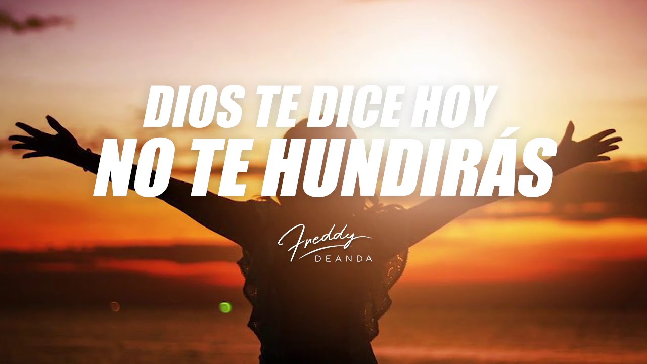 Dios te dice hoy NO TE HUNDIRÁS - Freddy DeAnda - YouTube