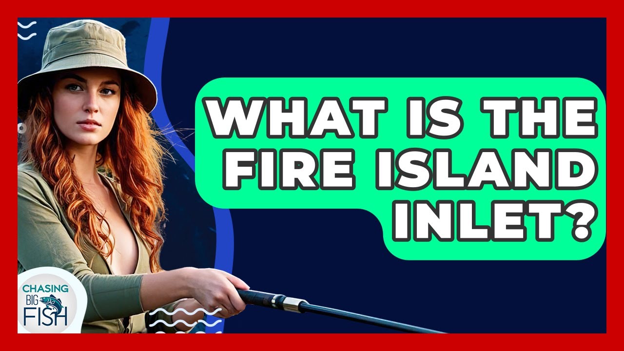 What Is The Fire Island Inlet? - Chasing Big Fish