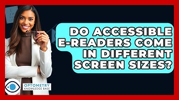 Do Accessible E-readers Come In Different Screen Sizes? - Optometry Knowledge Base