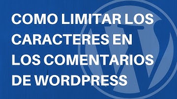 Tutorial Wordpress: Como limitar los caracteres en los comentarios en WordPress.