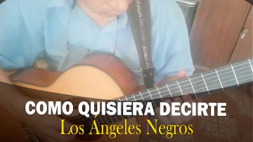 COMO QUISIERA DECIRTE - LOS ÁNGELES NEGROS - César Cuellar Reyes (cover - guitar)