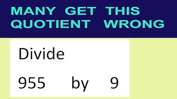 Divide     955      by     9  many  get  this  quotient   wrong