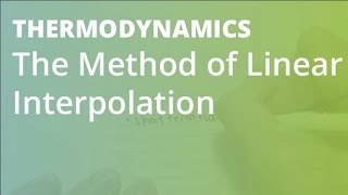 The Method of Linear Interpolation | Thermodynamics
