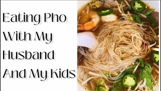 Eating Pho With My Husband And My Kids