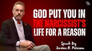 God Put You in the Narcissist’s Life For A Reason |Jordan B. Peterson