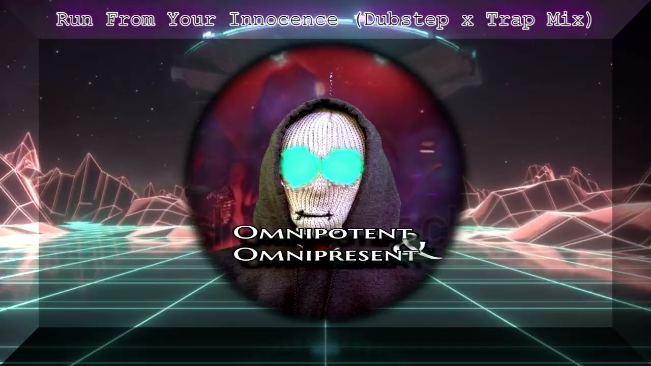 Omnipotent & Omnipresent - Run From Your Innocence (Dubstep x Trap Mix)