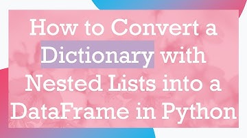 How to Convert a Dictionary with Nested Lists into a DataFrame in Python