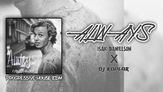 DJ Always - Isak Danielson | Progressive House EDM | By Dj Koplak Bootleg remix