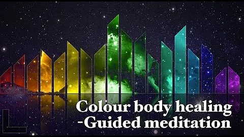 Colour body healing - Guided meditation (Heal arthritis, tendonitis, aches, pains, bloatedness etc)