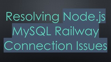Resolving Node.js MySQL Railway Connection Issues