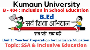 SSA and Inclusive education| KUMAUN UNIVERSITY B.Ed | B-404: Inclusion In School Education | Unit-3