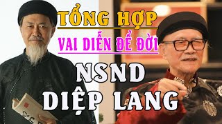 Diệp Lang - Tổng Hợp Vai Diễn Để Đời - Thành Kính Phân Ưu Nghệ Sĩ Gạo Cội Cây Đa Ra Di Mãi Mãi