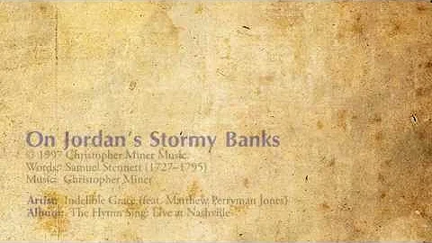 On Jordan's Stormy Banks - Indelible Grace (feat. ...