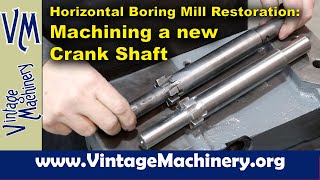 Lucas Horizontal Boring Mill Restoration: Machining a New Tailstock Crank Shaft