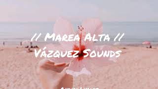 Marea Alta - Vázquez Sounds ✰