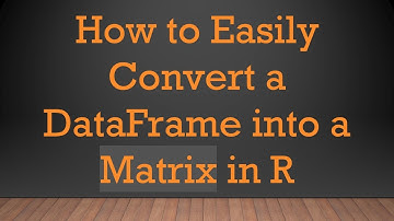 How to Easily Convert a DataFrame into a Matrix in R