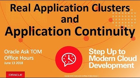 AskTOM Office Hours: RAC and Application Continuity
