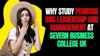Why Study Pearson HNC Leadership and Management at Severn Business College UK