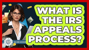 What Is The IRS Appeals Process? - Tax and Accounting Coach