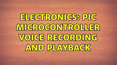 Electronics: Pic microcontroller voice recording and playback