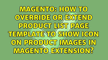 How to override or extend Product List Page template to show Icon on Product Images in Magento...