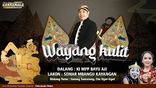 🔴 LIVE KI MPP BAYU AJI - LAKON:SEMAR MBANGUN KAYANGAN - BT. : EKA UGET-UGET, GARENG SUMAR BAGYO